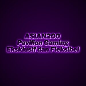 ASIAN200 Pavilion Gaming Eksklusif dan Fleksibel
