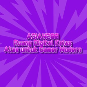 ASIAN200 Ruang Digital Kelas Atas untuk Gamer Modern