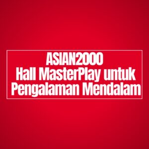 ASIAN2000: Hall MasterPlay untuk Pengalaman Mendalam
