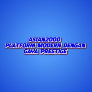 ASIAN2000: Platform Modern dengan Gaya Prestige